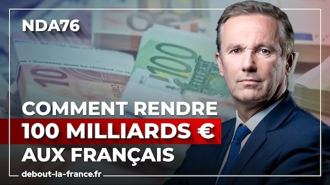 Comment rendre 100 milliards aux Français ! - Debout La France